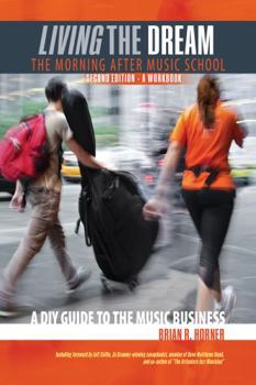Living the Dream the Morning after Music School : A DIY Guide to the Music Business