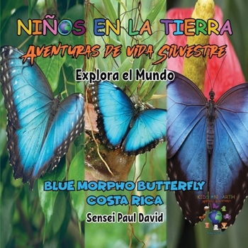 Paperback Nin&#771;os en la Tierra - Aventuras de vida Silvestre - Explora el Mundo Blue Morpho Butterfly - Costa Rica [Spanish] Book