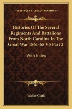 Paperback Histories Of The Several Regiments And Battalions From North Carolina In The Great War 1861-65 V5 Part 2: With Index Book