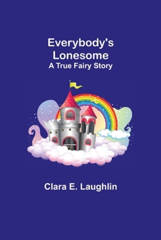 Paperback Everybody's Lonesome: A True Fairy Story Book