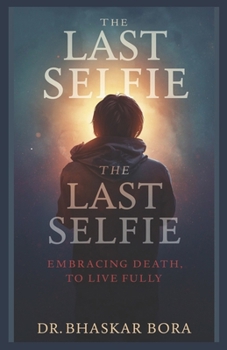 Paperback The Last Selfie: Embracing Death to Live Fully Book