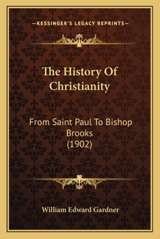 Paperback The History Of Christianity: From Saint Paul To Bishop Brooks (1902) Book