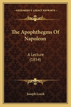 Paperback The Apophthegms Of Napoleon: A Lecture (1854) Book