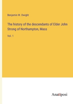 Paperback The history of the descendants of Elder John Strong of Northampton, Mass: Vol. 1 Book