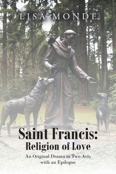 Paperback Saint Francis: Religion of Love: An Original Drama in Two Acts with an Epilogue Book