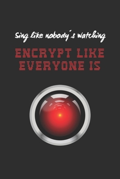 SING LIKE NOBODY´S WATCHING, ENCRYPT LIKE EVERYONE IS: INTERNET ADDRESS & PASSWORD LOGBOOK | WEBSITE ADDRESS - EMAIL ACCOUNT - CRYPTO WALLET ORGANIZER ... ONE JOURNAL | HANDY GIFT FOR INTERNET USERS