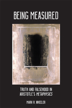 Paperback Being Measured: Truth and Falsehood in Aristotle's Metaphysics Book