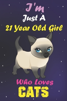 I'm Just A 21 Year Old Girl Who Loves Cats: Lined Notebook/Journal 100 pages (6 X 9) Birthday Gift 21 Year Old Girl, Just A Girl Who Loves Cats