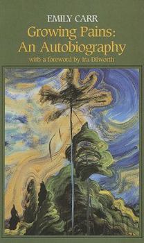 Growing Pains: The Autobiography of Emily Carr