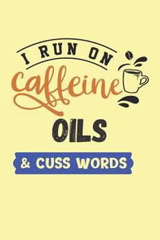 Paperback I Run on Caffeine Oils & Cuss Words: Funny Quote Cover for Coffee Lovers (Coffee Gifts for Girls) Book