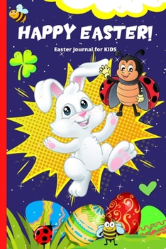 Easter Journal For Kids: Fun Easter Themed Journal For Boys And Girls To Write In Their Easter Wishes, Thoughts And Spring Season Activities