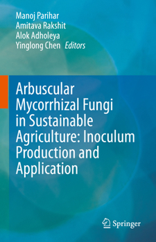 Advances in Arbuscular Mycorrhizal Fungal Technology for Sustainable Agriculture I: Inoculum Production and Application Perspective