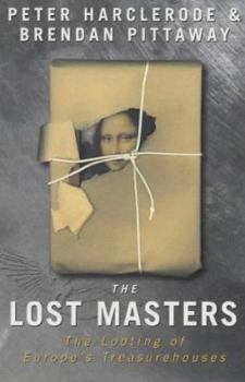 Paperback The Lost Masters: Looting of Europe's Treasurehouses Book