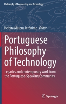 Hardcover Portuguese Philosophy of Technology: Legacies and Contemporary Work from the Portuguese-Speaking Community Book