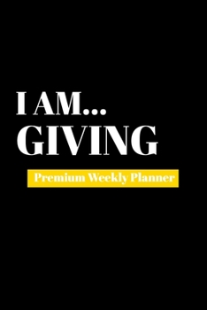 Paperback I Am Giving: Premium Weekly Planner Book
