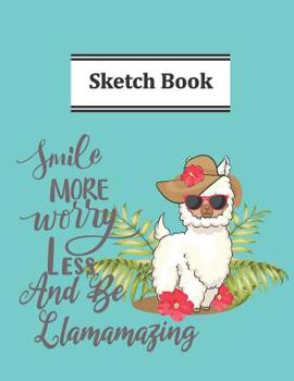 Paperback Smile More And Worry Less And Be Llamamazing Sketch Book: Pretty Llama Queen With Sunglasses Flowers And A Hat Sketchbook For Drawing Lovers Book