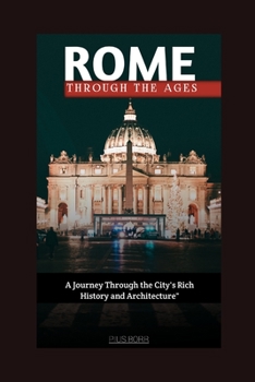 Paperback Rome, Through the Ages: A Journey Through the City's Rich History and Architecture Book