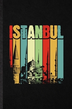 Istanbul: Funny Turkey Tourist Lined Notebook/ Blank Journal For World Traveler Visitor, Inspirational Saying Unique Special Birthday Gift Idea Modern 6x9 110 Pages