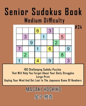 Paperback Senior Sudokus Book Medium Difficulty #24: 100 Challenging Sudoku Puzzles That Will Help You Forget About Your Daily Struggles (Large Print, Unplug Yo Book