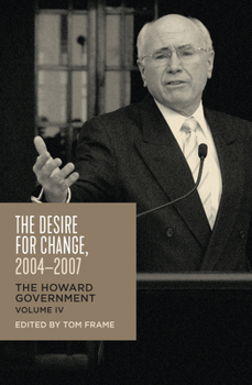 Paperback The Desire for Change, 2004-2007: The Howard Government, Vol IV Book