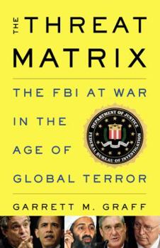 Hardcover The Threat Matrix: The FBI at War in the Age of Global Terror Book