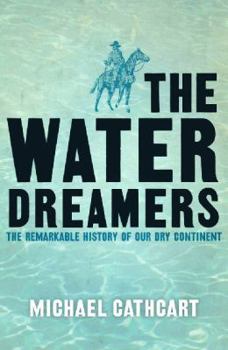 Hardcover The Water Dreamers: The Remarkable History of Our Dry Continent Book