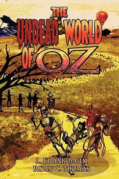 Paperback The Undead World of Oz: L. Frank Baum's the Wonderful Wizard of Oz Complete with Zombies and Monsters Book