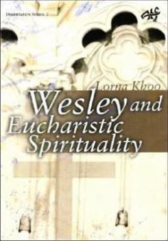 Paperback Wesleyan Eucharistic Spirituality: Its Nature, Source, and Future Book