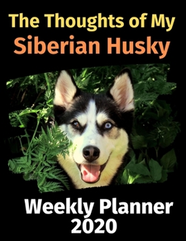 Paperback The Thoughts of My Siberian Husky: Weekly Planner 2020 Book