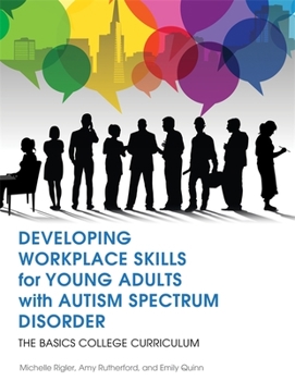 Paperback Developing Workplace Skills for Young Adults with Autism Spectrum Disorder: The Basics College Curriculum Book