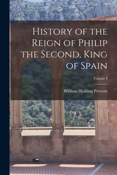 Paperback History of the Reign of Philip the Second, King of Spain; Volume I Book