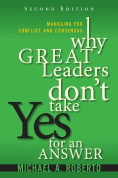 Hardcover Why Great Leaders Don't Take Yes for an Answer: Managing for Conflict and Consensus Book