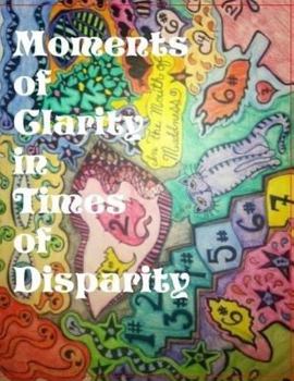 Moments of Clarity in Times of Disparity