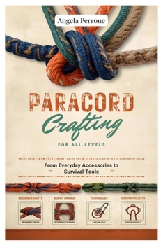 Paperback Paracord Crafting for All Levels: From Everyday Accessories to Survival Tools Book