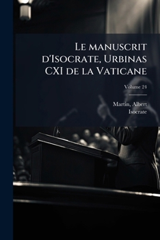 Paperback Le manuscrit d'Isocrate, Urbinas CXI de la Vaticane: Description et histoire--recension du panégyrique; Volume 24 [French] Book