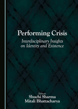 Hardcover Performing Crisis: Interdisciplinary Insights on Identity and Existence Book