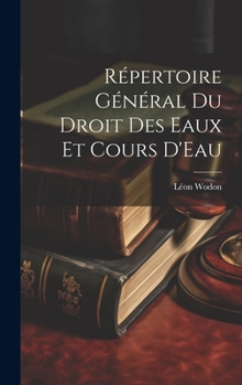 Hardcover Répertoire Général Du Droit Des Eaux Et Cours D'Eau [French] Book