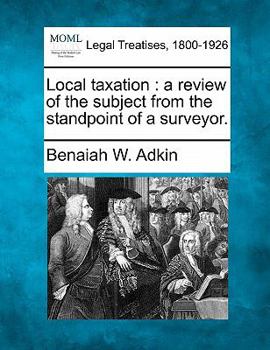 Paperback Local Taxation: A Review of the Subject from the Standpoint of a Surveyor. Book