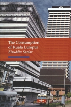 Consumption of Kuala Lumpur (Reaktion Books - Topographics) - Book  of the Topographics Reaktion Books