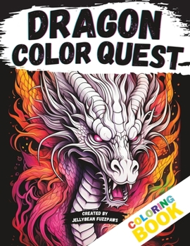 Paperback Dragon Color Quest: Unleash Your Inner Artist and Bring Dragons to Life! Book