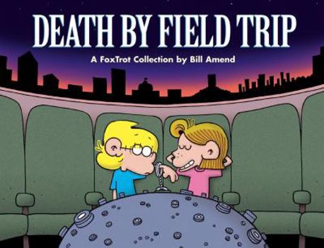 Death By Field Trip: A FoxTrot Collection - Book #15 of the FoxTrot (B&W)