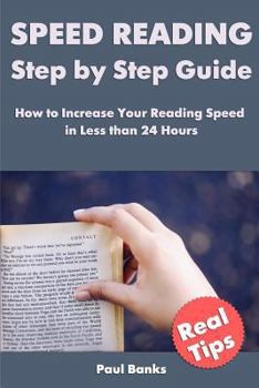 Paperback Speed Reading Step by Step Guide: How to Increase Your Reading Speed in Less than 24 Hours Book