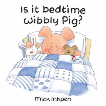 Is It Bedtime Yet Wibbly Pig? - Book  of the Wibbly Pig