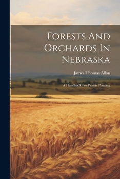 Paperback Forests And Orchards In Nebraska: A Handbook For Prairie Planting Book