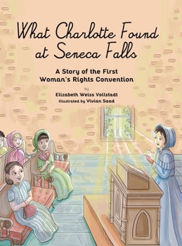 Hardcover What Charlotte Found at Seneca Falls: A Story of the First Woman's Rights Convention Book