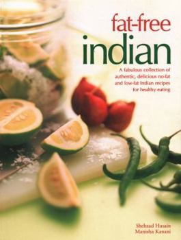 Paperback Fat-Free Indian: A Fabulous Collection of Authentic, Delicious No-Fat and Low-Fat Indian Recipes for Healthy Eating Book
