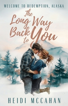 The Long Way Back to You : Welcome to Redemption, Alaska - Book #2 of the Welcome to Redemption, Alaska