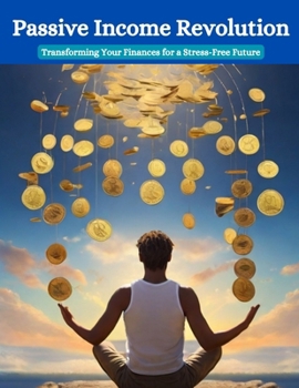 Paperback Passive Income Revolution: Transforming Your Finances for a Stress-Free Future Book