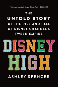 Disney High: The Untold Story of the Rise and Fall of Disney Channel's Tween Empire