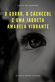 Paperback O gorro, o cachecol, e uma jaqueta amarela vibrante: Conto de suspense [Portuguese] Book